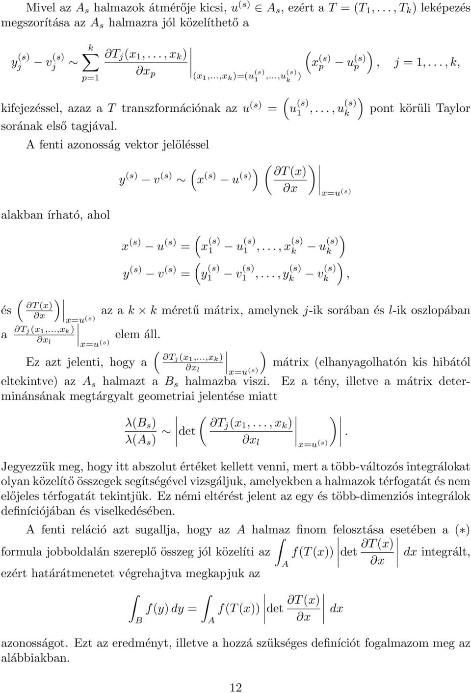 ..,u(s) k A fenti azonosság vektor jelöléssel ( y (s) v (s) x (s) u (s)) ( ) T(x) x x=u (s) pont körüli Taylor alakban írható, ahol ( x (s) u (s) = y (s) v (s) = x (s) 1 u (s) 1,.