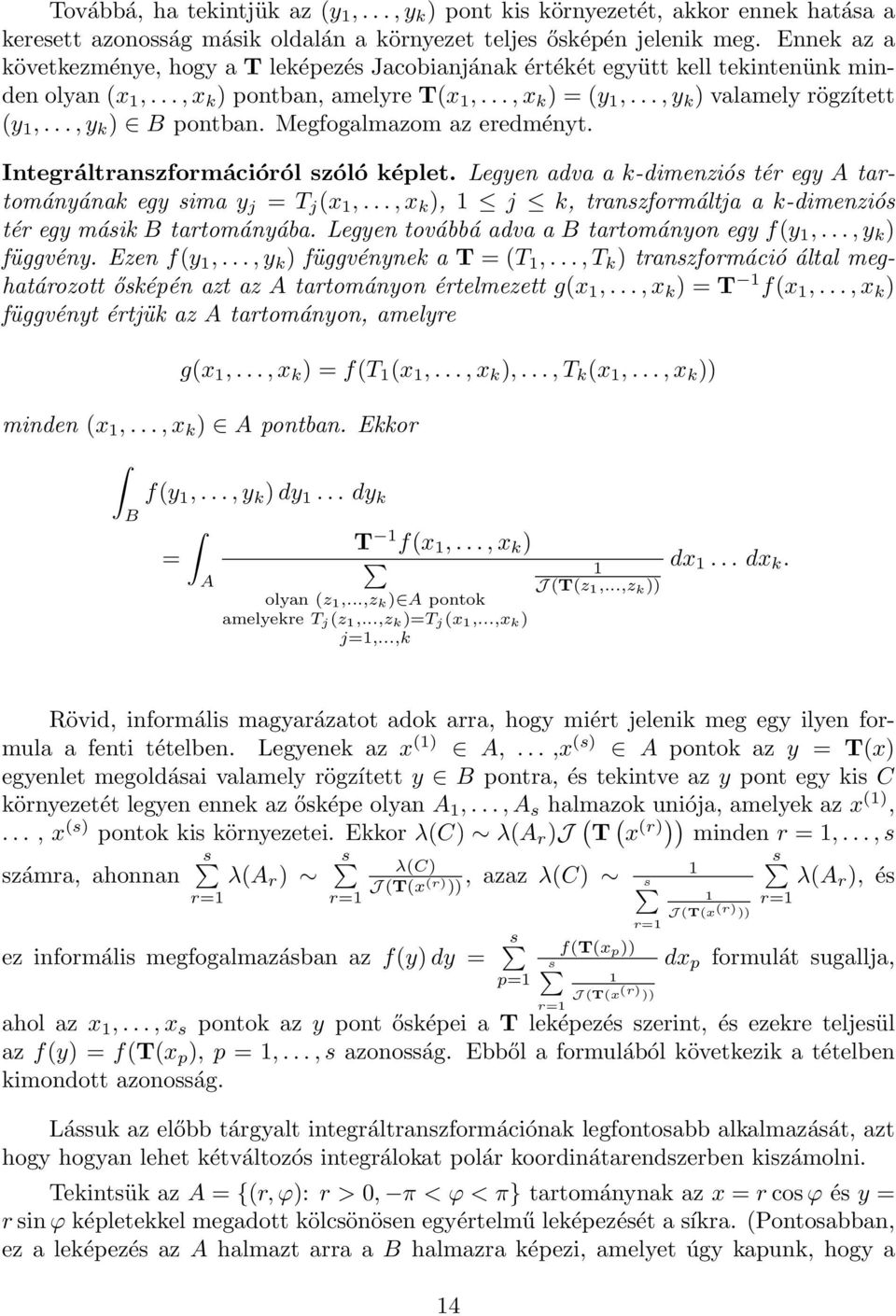 ..,y k ) B pontban. Megfogalmazom az eredményt. Integráltranszformációról szóló képlet. Legyen adva a k-dimenziós tér egy A tartományának egy sima y j = T j (x 1,.