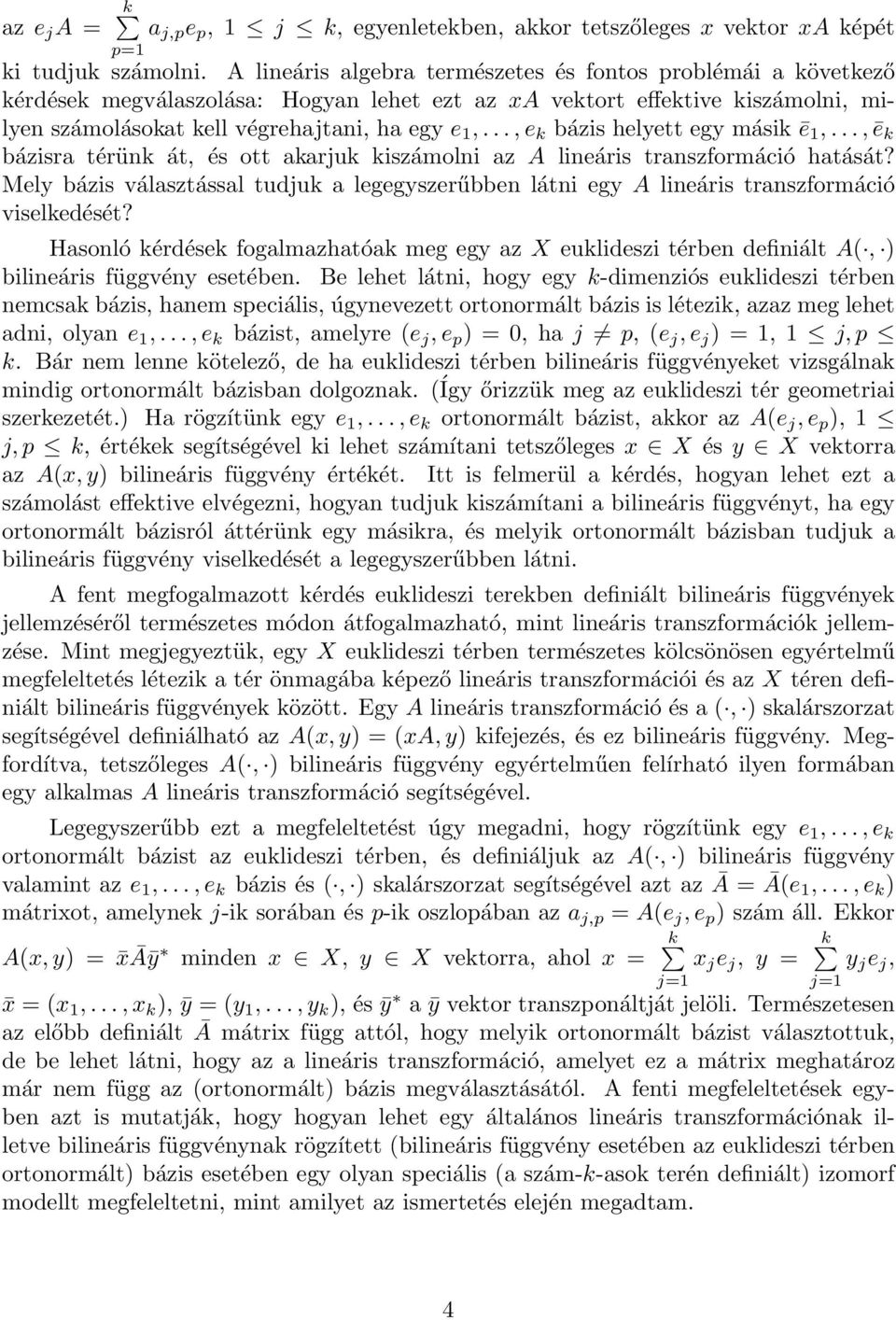 ..,e k bázis helyett egy másik ē 1,...,ē k bázisra térünk át, és ott akarjuk kiszámolni az A lineáris transzformáció hatását?