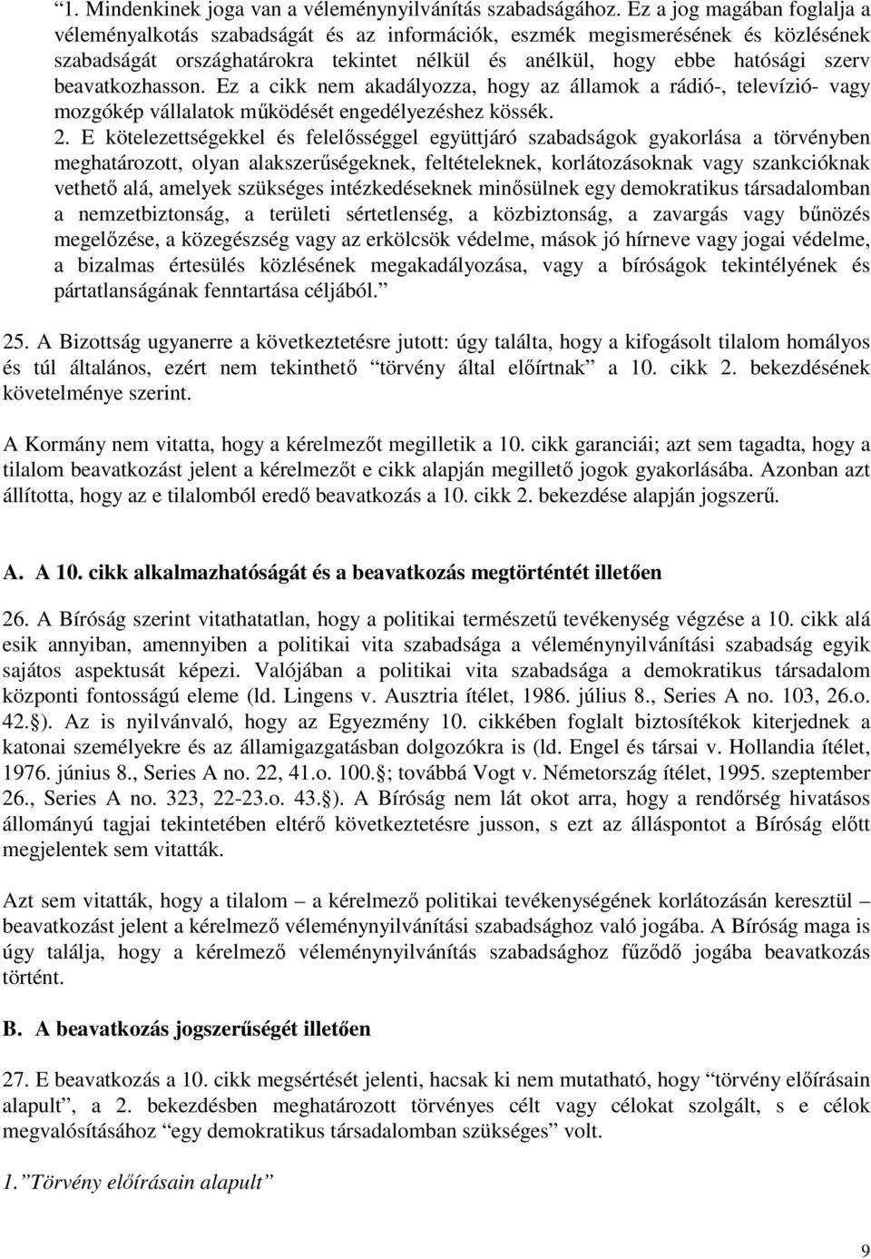 beavatkozhasson. Ez a cikk nem akadályozza, hogy az államok a rádió-, televízió- vagy mozgókép vállalatok működését engedélyezéshez kössék. 2.