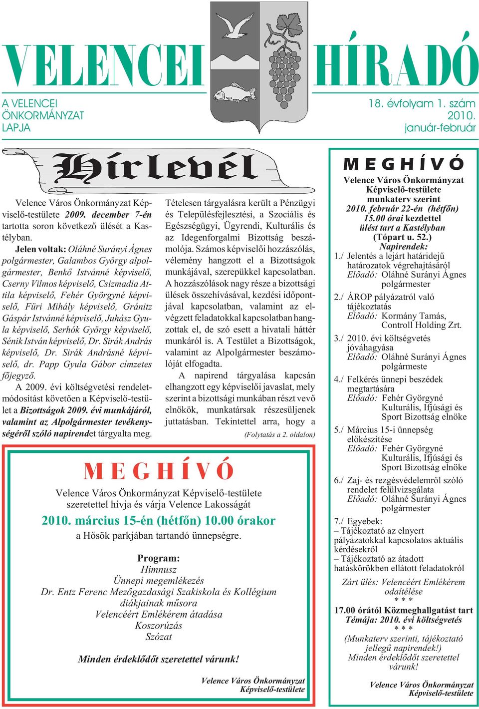 képviselõ, Gránitz Gáspár Istvánné képviselõ, Juhász Gyula képviselõ, Serhók György képviselõ, Sénik István képviselõ, Dr. Sirák András képviselõ, Dr. Sirák Andrásné képviselõ, dr.