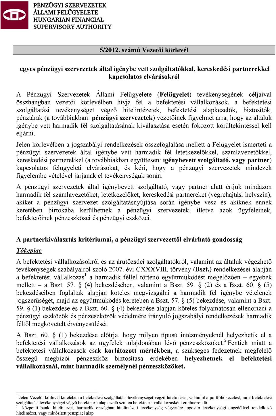 tevékenységének céljaival összhangban vezetői körlevélben hívja fel a befektetési vállalkozások, a befektetési szolgáltatási tevékenységet végző hitelintézetek, befektetési alapkezelők, biztosítók,