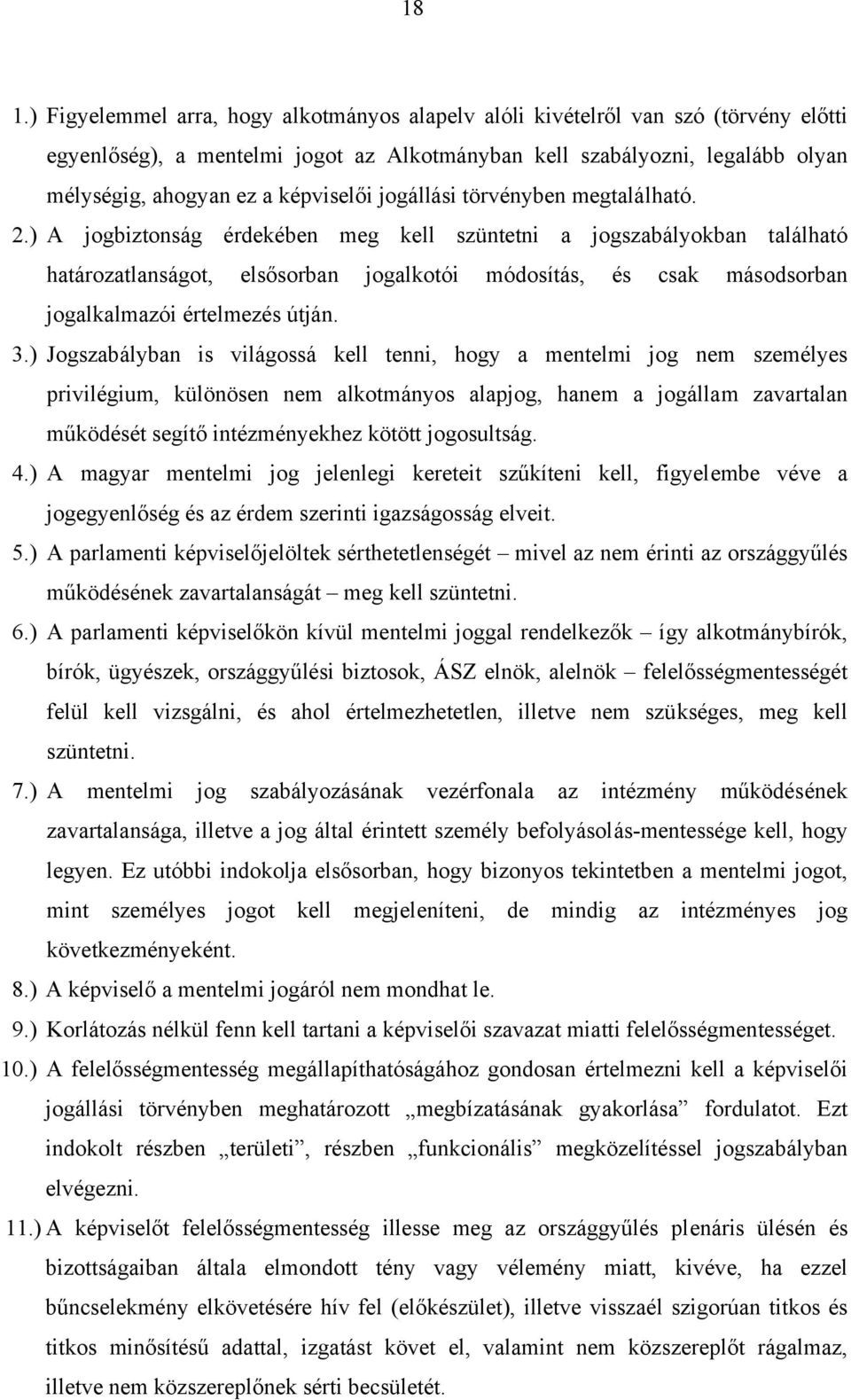 ) A jogbiztonság érdekében meg kell szüntetni a jogszabályokban található határozatlanságot, elsősorban jogalkotói módosítás, és csak másodsorban jogalkalmazói értelmezés útján. 3.