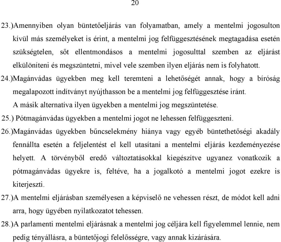 mentelmi jogosulttal szemben az eljárást elkülöníteni és megszüntetni, mivel vele szemben ilyen eljárás nem is folyhatott. 24.