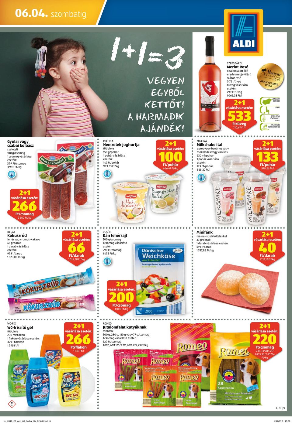 /kg SZEKSZÁRDI BORVIDÉK 533 /üveg 710,67 /l MILFINA Milkshake ital epres vagy banános vagy csokoládés vagy vaníliás 230 ml/pohár ár 1 pohár vásárlása árlása a 199 /pohárr 865,22 /l t/l t /l SZÁRAZ