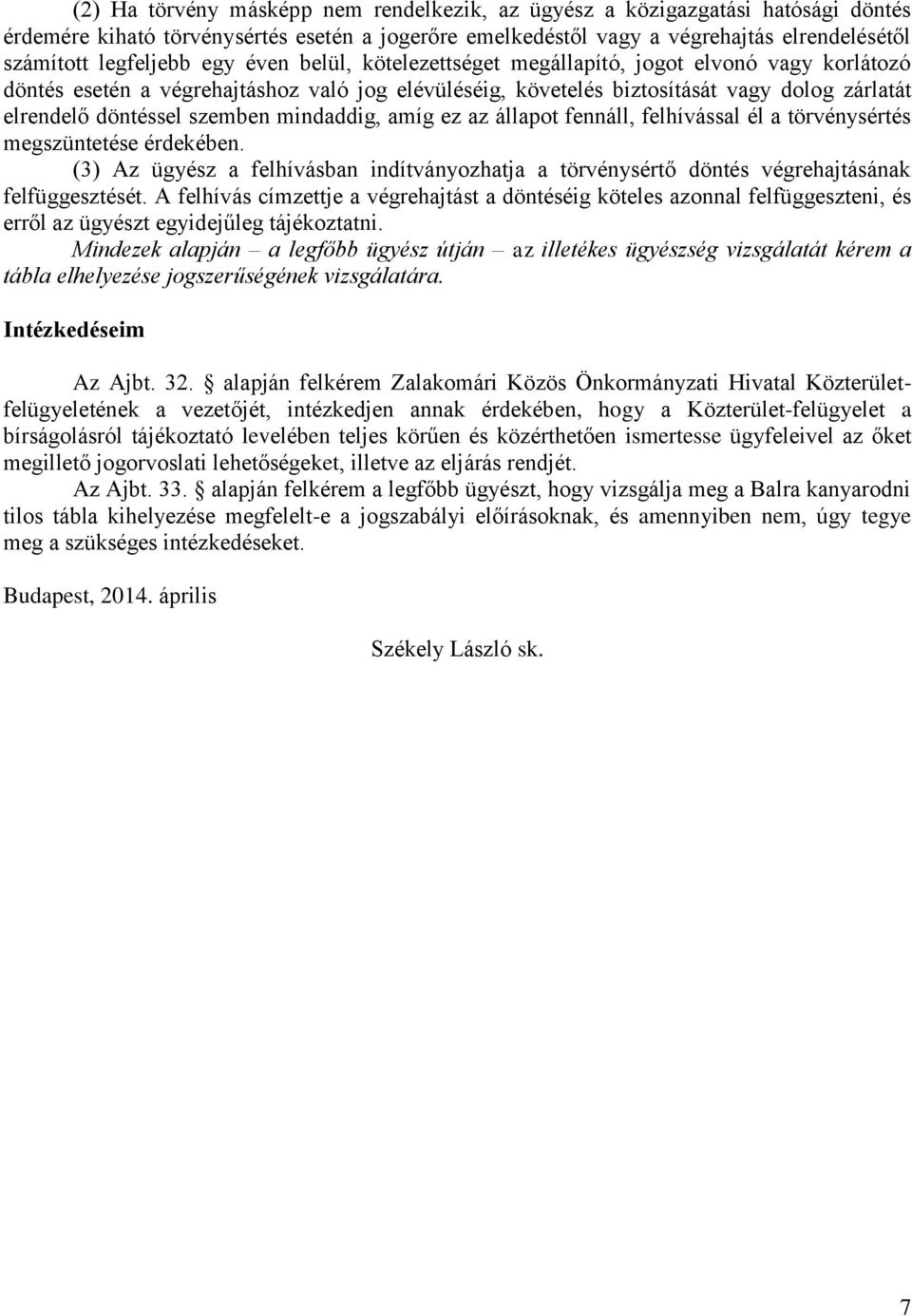 mindaddig, amíg ez az állapot fennáll, felhívással él a törvénysértés megszüntetése érdekében. (3) Az ügyész a felhívásban indítványozhatja a törvénysértő döntés végrehajtásának felfüggesztését.