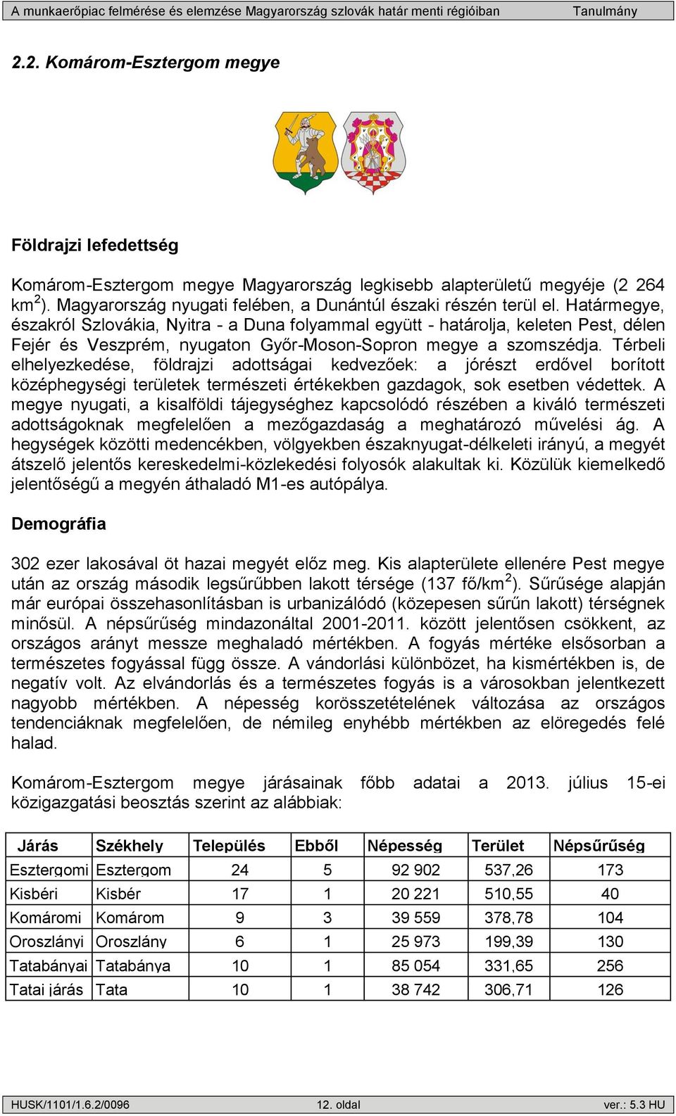 Térbeli elhelyezkedése, földrajzi adottságai kedvezőek: a jórészt erdővel borított középhegységi területek természeti értékekben gazdagok, sok esetben védettek.