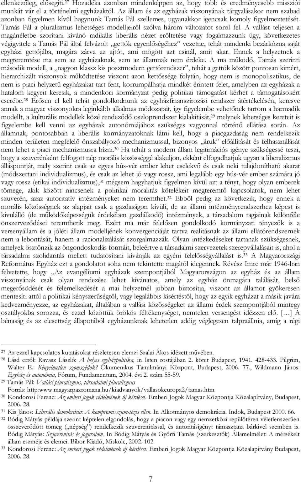 Tamás Pál a pluralizmus lehetséges modelljeiről szólva három változatot sorol fel.