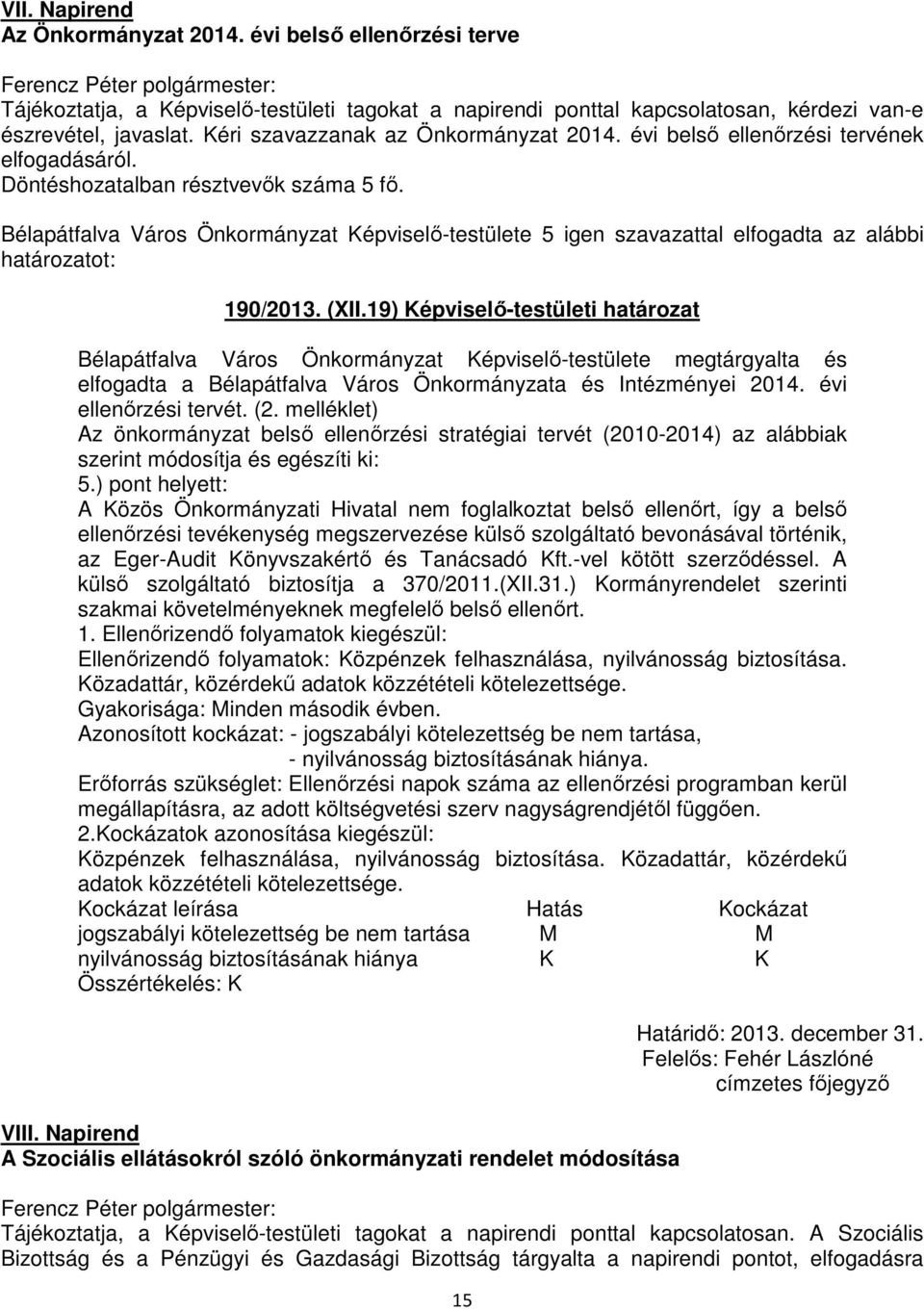 Bélapátfalva Város Önkormányzat Képviselő-testülete 5 igen szavazattal elfogadta az alábbi határozatot: 190/2013. (XII.