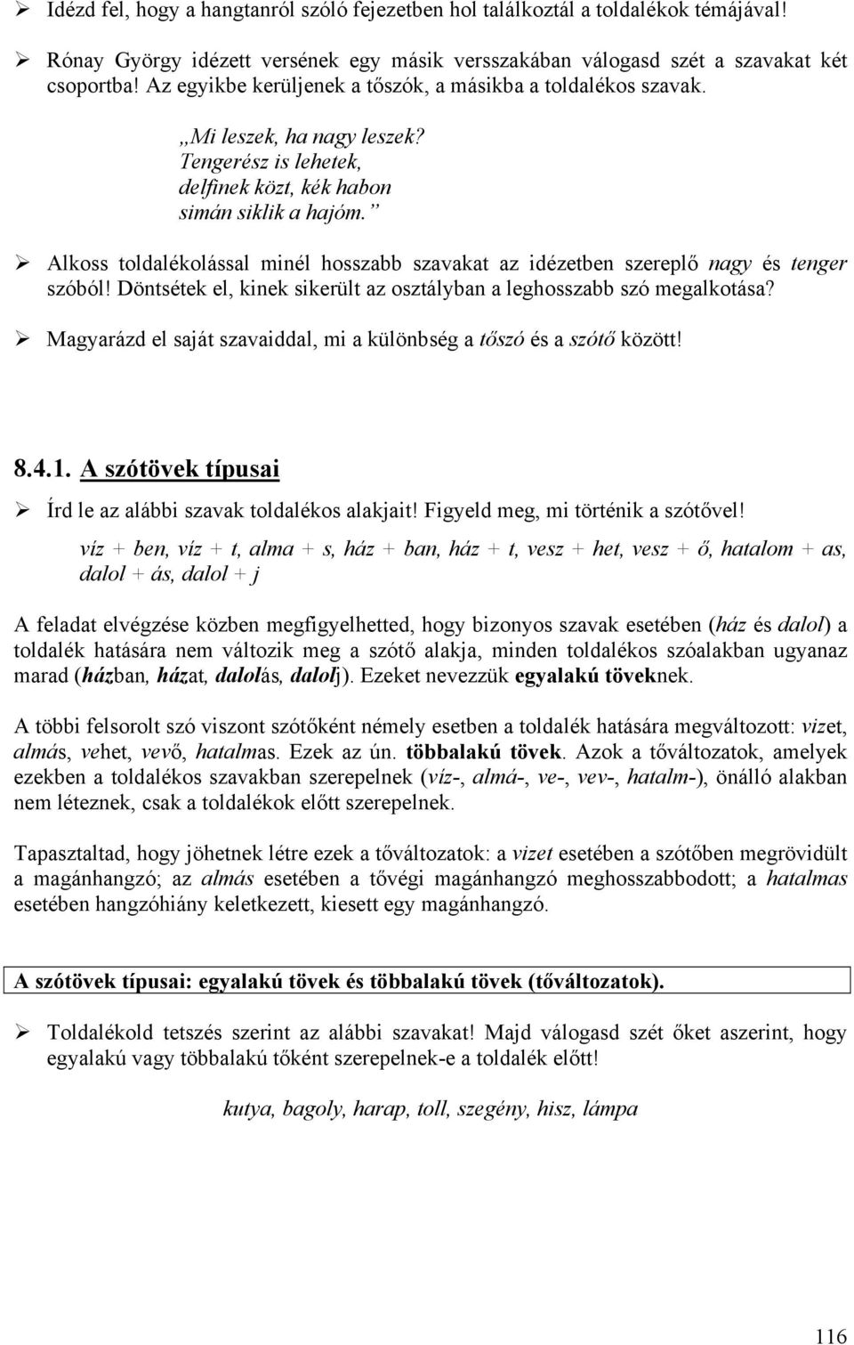 Alkoss toldalékolással minél hosszabb szavakat az idézetben szereplő nagy és tenger szóból! Döntsétek el, kinek sikerült az osztályban a leghosszabb szó megalkotása?