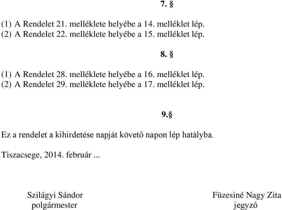 melléklet lép. (2) A Rendelet 29. melléklete helyébe a 17. melléklet lép. 9.