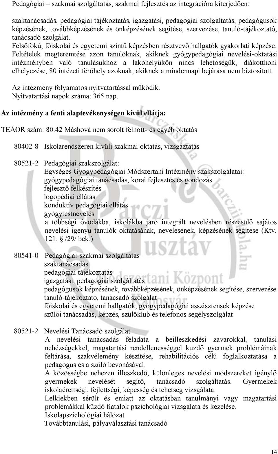 Feltételek megteremtése azon tanulóknak, akiknek gyógypedagógiai nevelési-oktatási intézményben való tanulásukhoz a lakóhelyükön nincs lehetőségük, diákotthoni elhelyezése, 80 intézeti férőhely