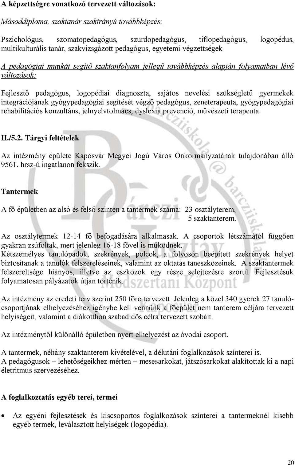 nevelési szükségletű gyermekek integrációjának gyógypedagógiai segítését végző pedagógus, zeneterapeuta, gyógypedagógiai rehabilitációs konzultáns, jelnyelvtolmács, dyslexia prevenció, művészeti