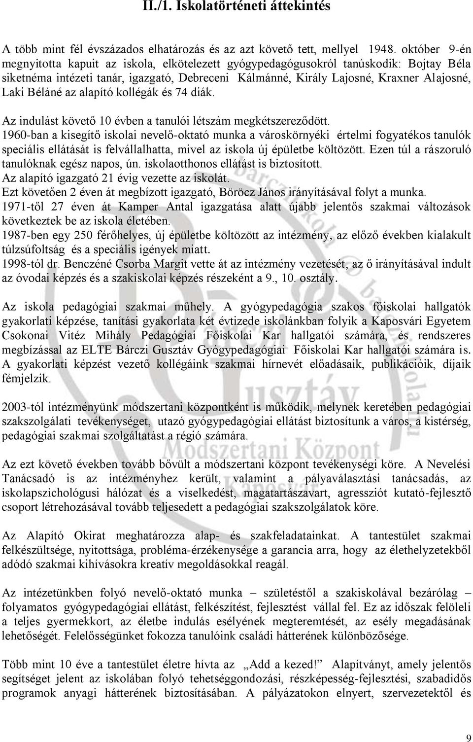 Béláné az alapító kollégák és 74 diák. Az indulást követő 10 évben a tanulói létszám megkétszereződött.