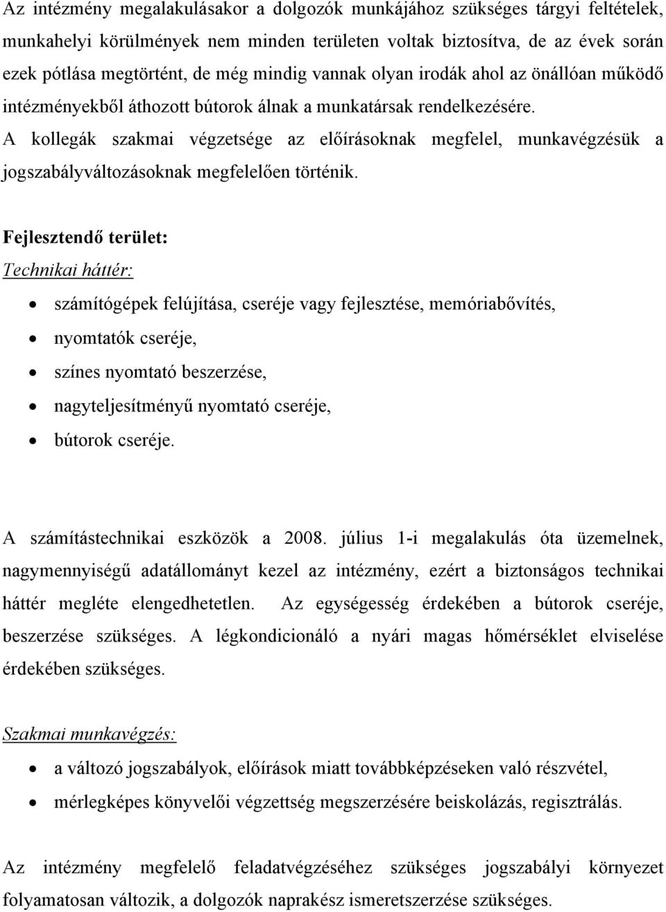 A kollegák szakmai végzetsége az előírásoknak megfelel, munkavégzésük a jogszabályváltozásoknak megfelelően történik.