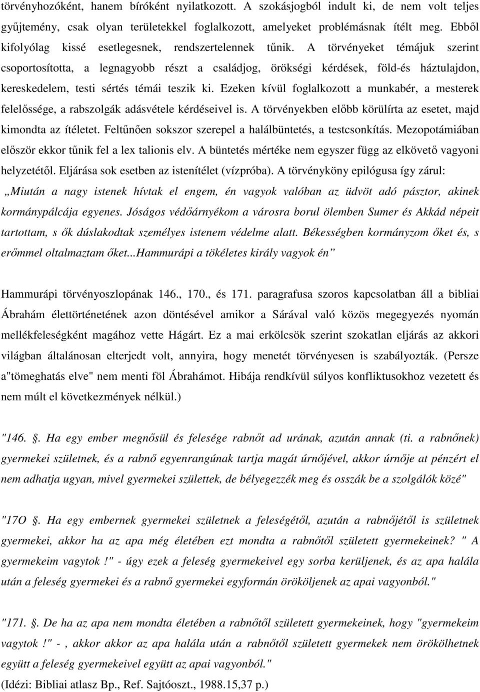 A törvényeket témájuk szerint csoportosította, a legnagyobb részt a családjog, örökségi kérdések, föld-és háztulajdon, kereskedelem, testi sértés témái teszik ki.