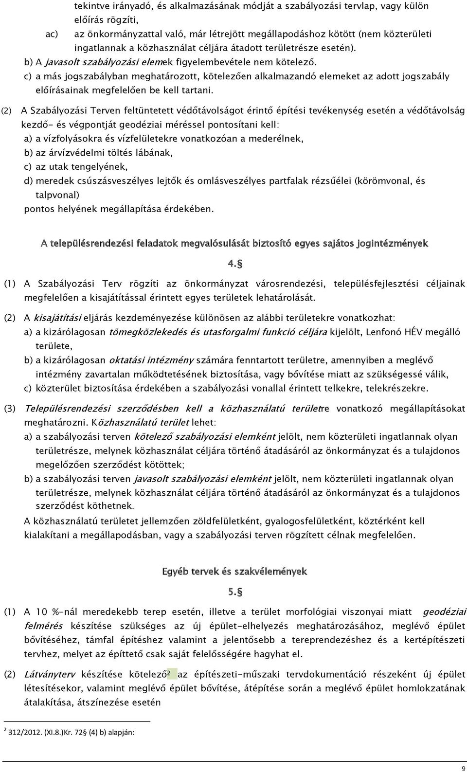 c) a más jogszabályban meghatározott, kötelezően alkalmazandó elemeket az adott jogszabály előírásainak megfelelően be kell tartani.