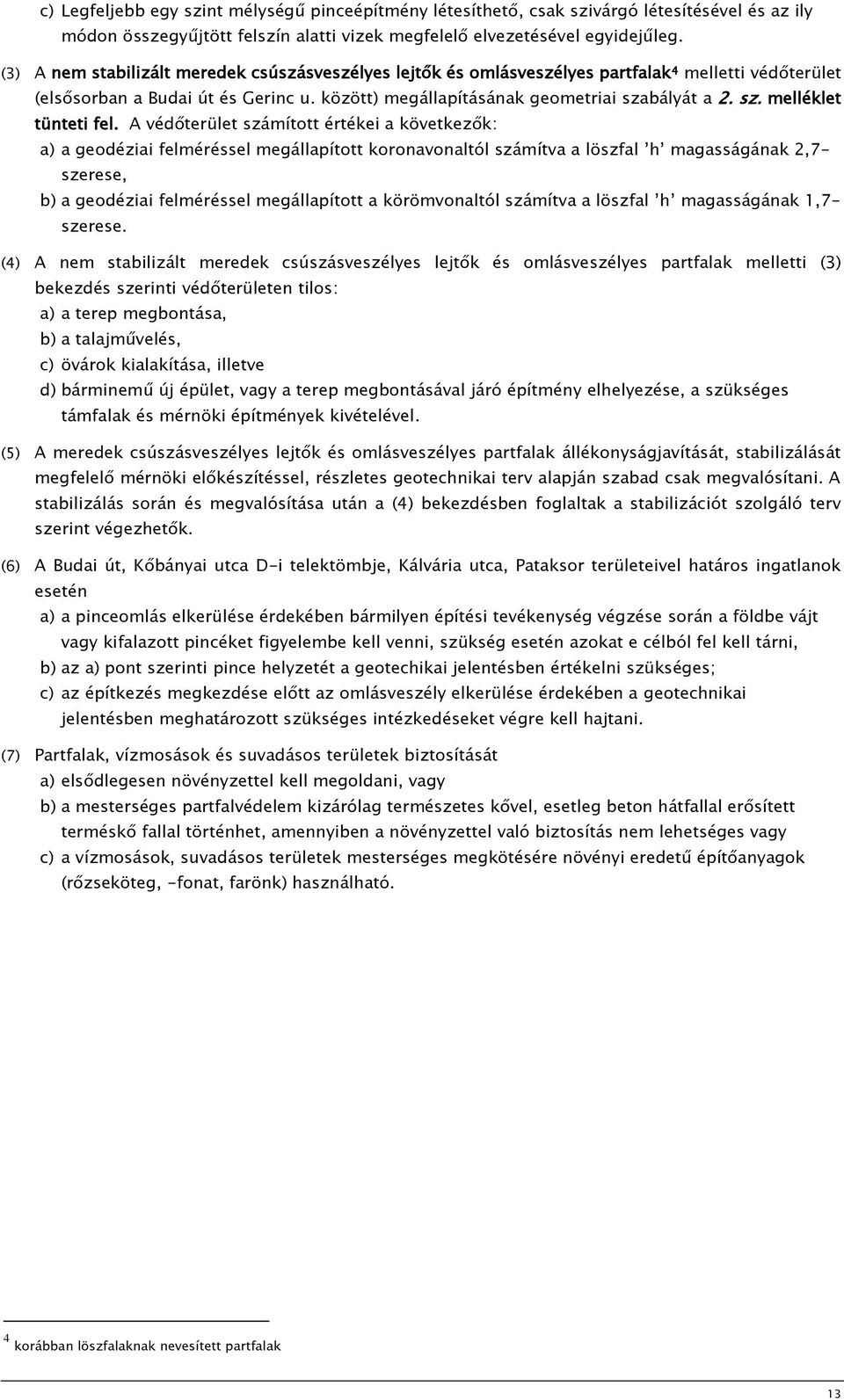 között) megállapításának geometriai szabályát a 2. sz. melléklet tünteti fel.