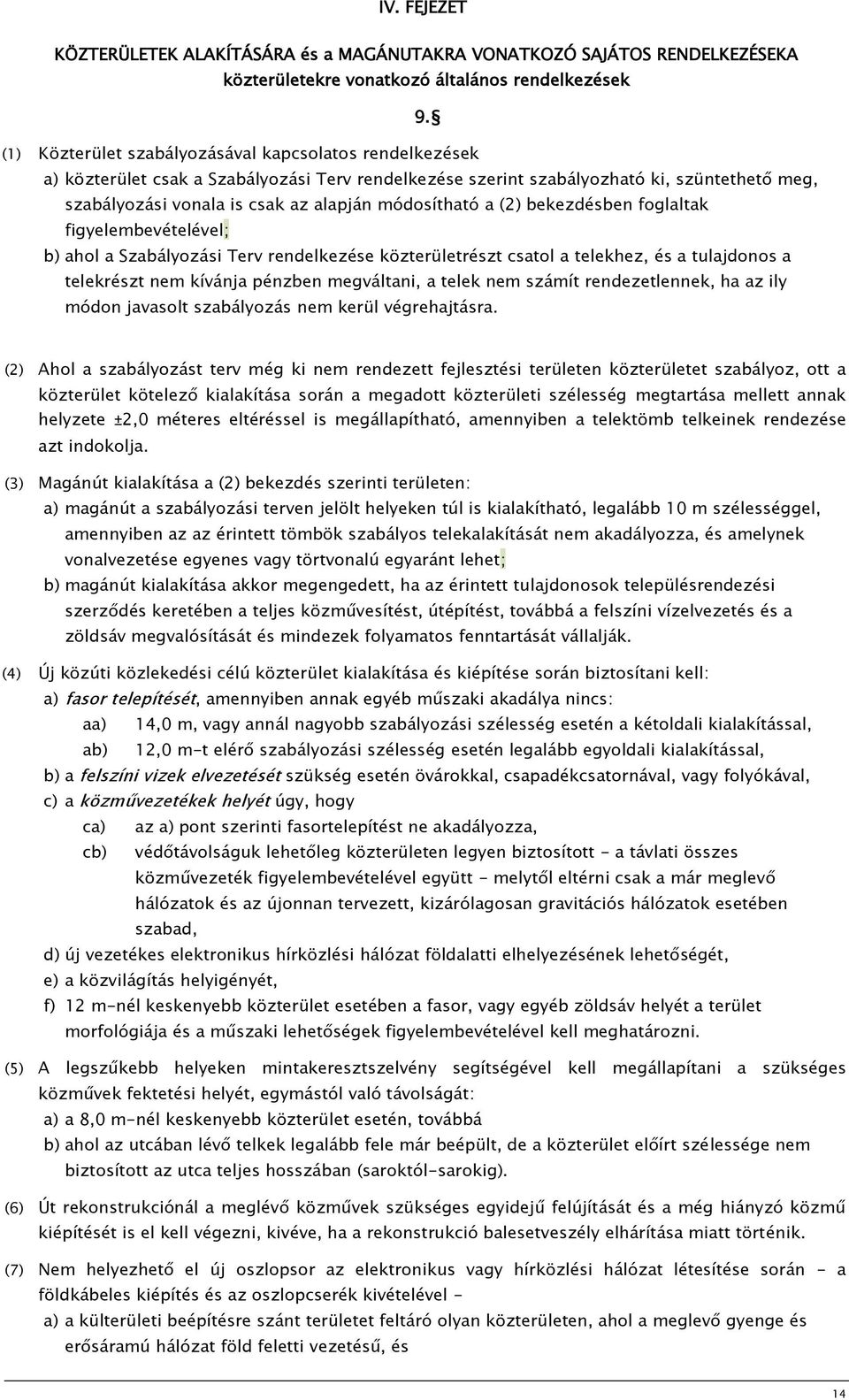 módosítható a (2) bekezdésben foglaltak figyelembevételével; b) ahol a Szabályozási Terv rendelkezése közterületrészt csatol a telekhez, és a tulajdonos a telekrészt nem kívánja pénzben megváltani, a