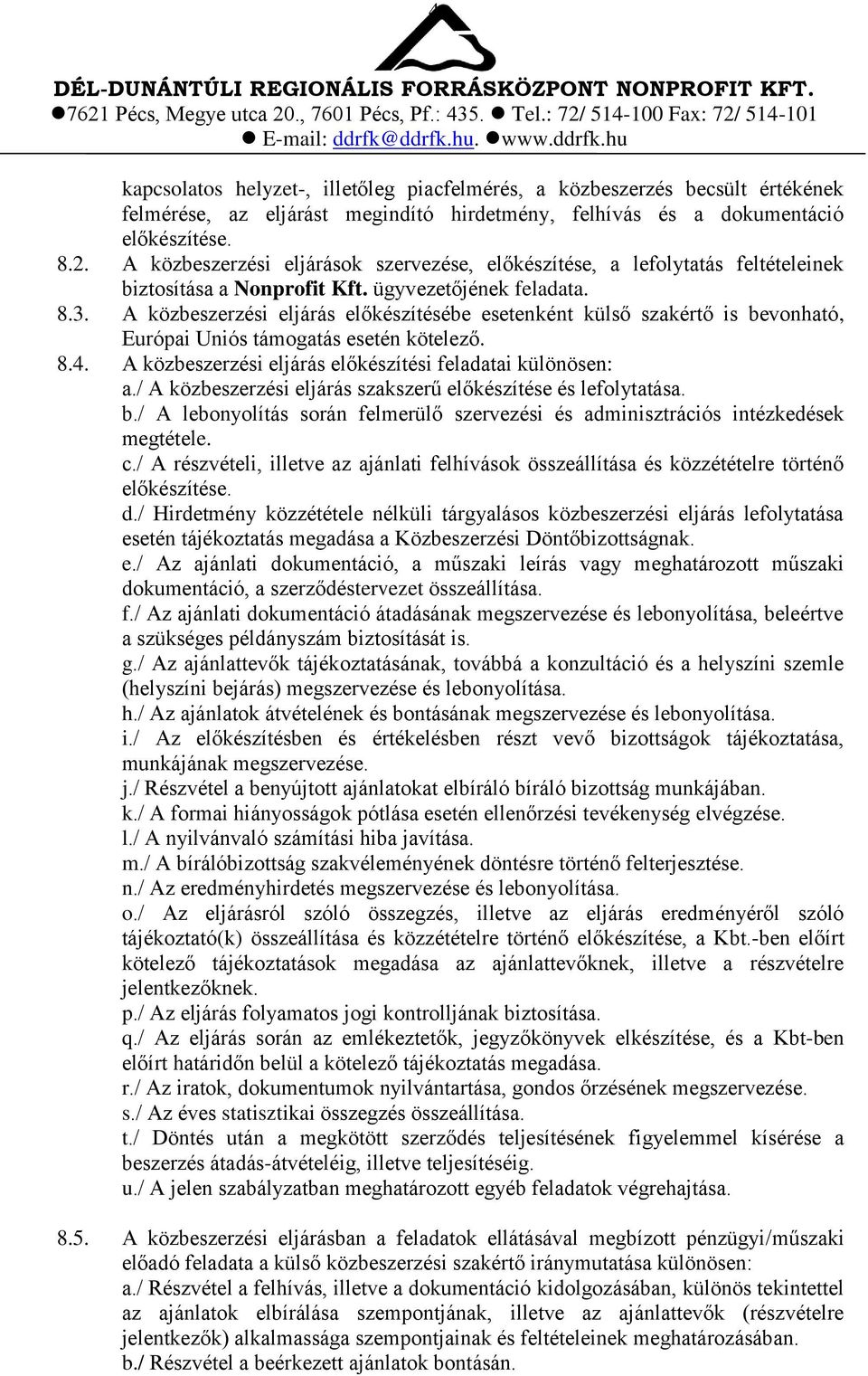 A közbeszerzési eljárás előkészítésébe esetenként külső szakértő is bevonható, Európai Uniós támogatás esetén kötelező. 8.4. A közbeszerzési eljárás előkészítési feladatai különösen: a.
