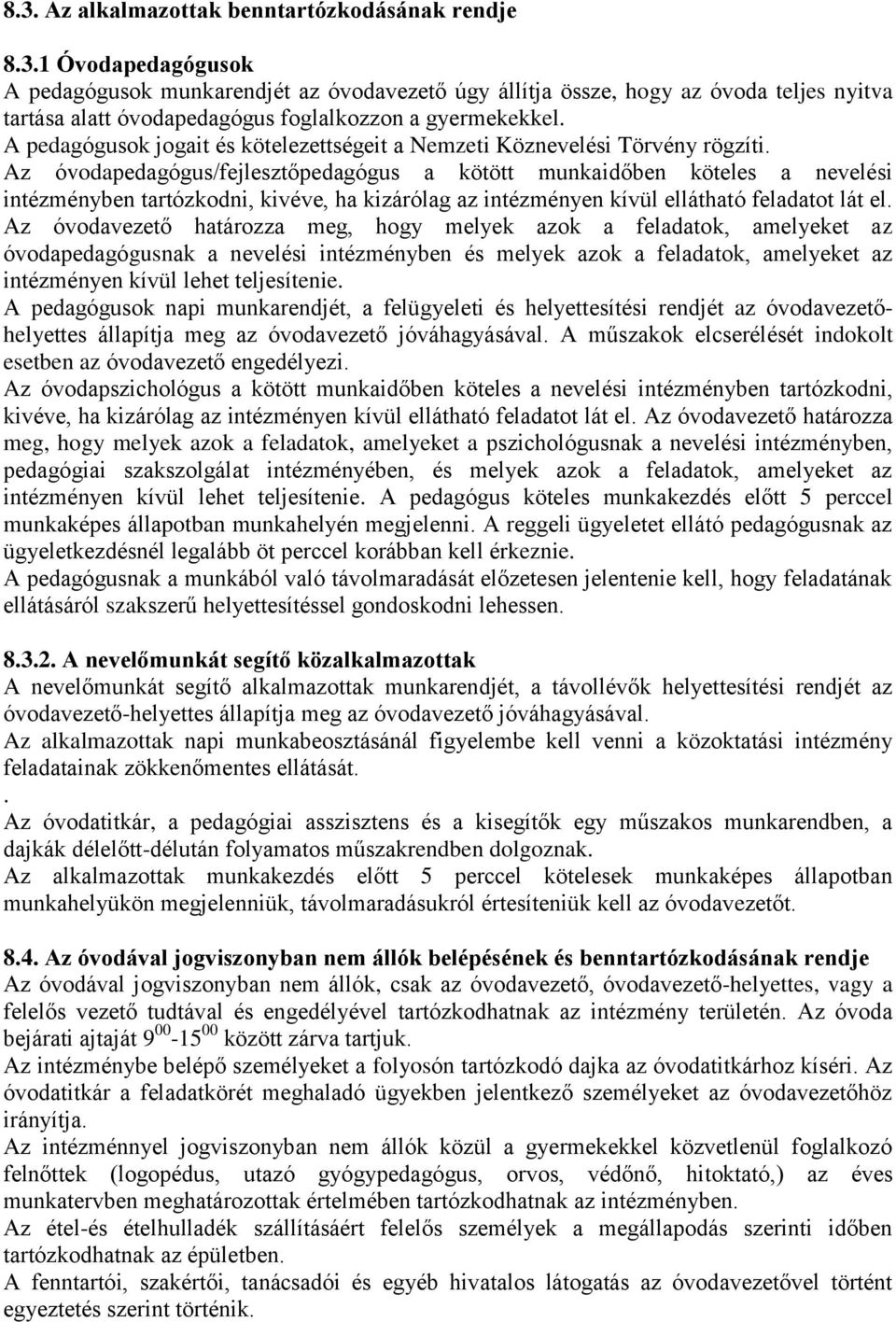 Az óvodapedagógus/fejlesztőpedagógus a kötött munkaidőben köteles a nevelési intézményben tartózkodni, kivéve, ha kizárólag az intézményen kívül ellátható feladatot lát el.