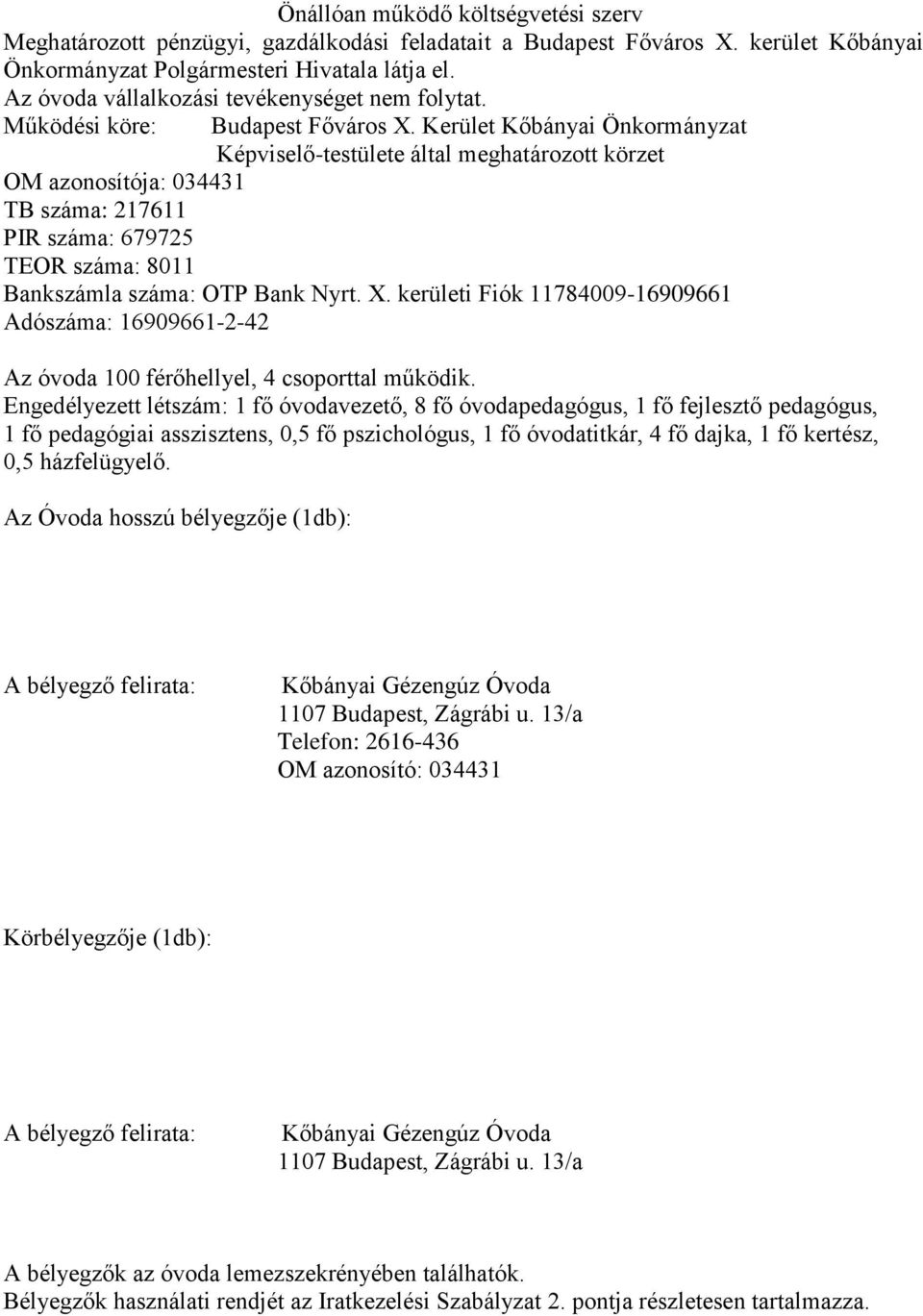 Kerület Kőbányai Önkormányzat Képviselő-testülete által meghatározott körzet OM azonosítója: 034431 TB száma: 217611 PIR száma: 679725 TEOR száma: 8011 Bankszámla száma: OTP Bank Nyrt. X.
