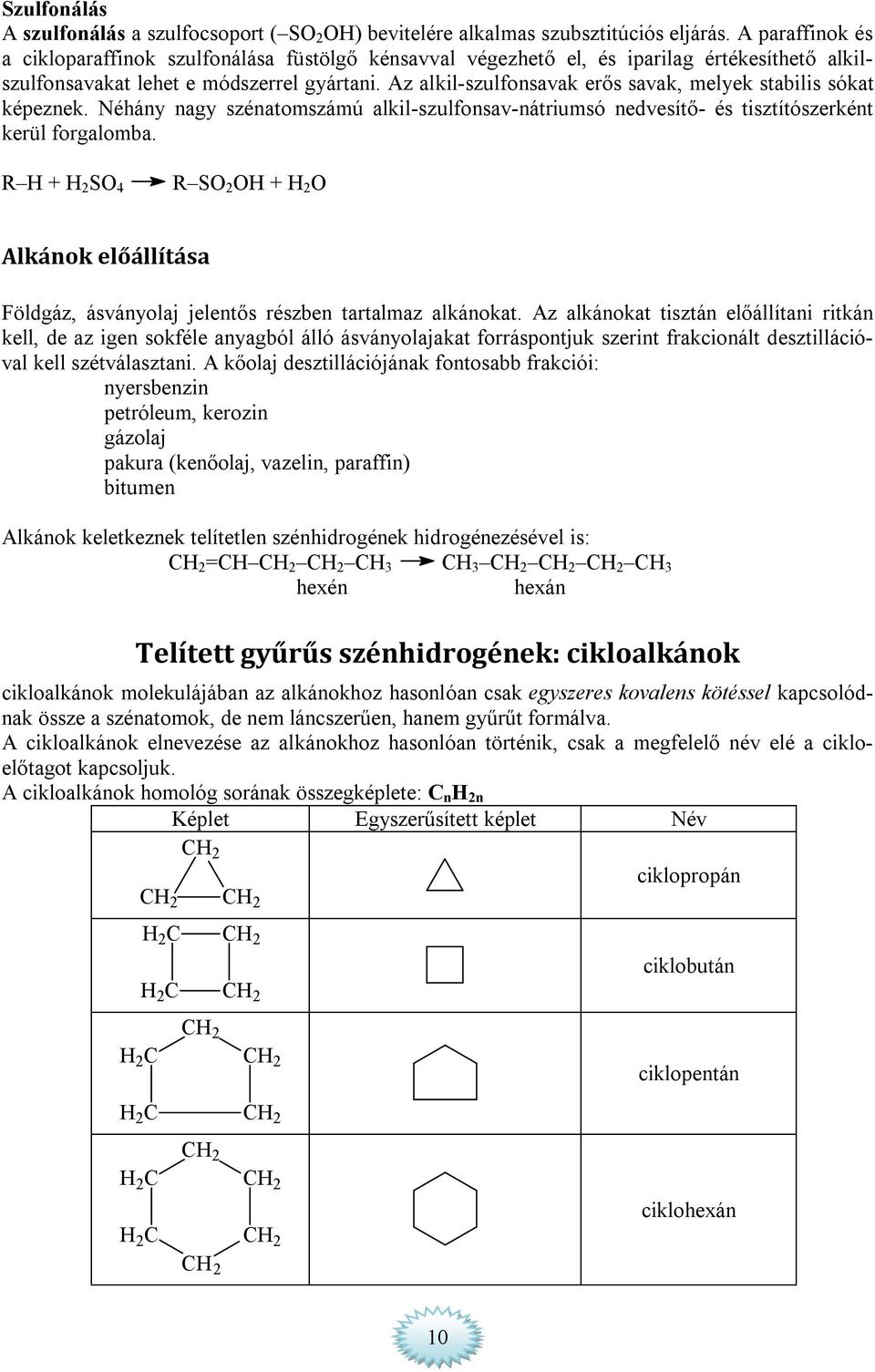 Az alkil-szulfonsavak erős savak, melyek stabilis sókat képeznek. Néhány nagy szénatomszámú alkil-szulfonsav-nátriumsó nedvesítő- és tisztítószerként kerül forgalomba.