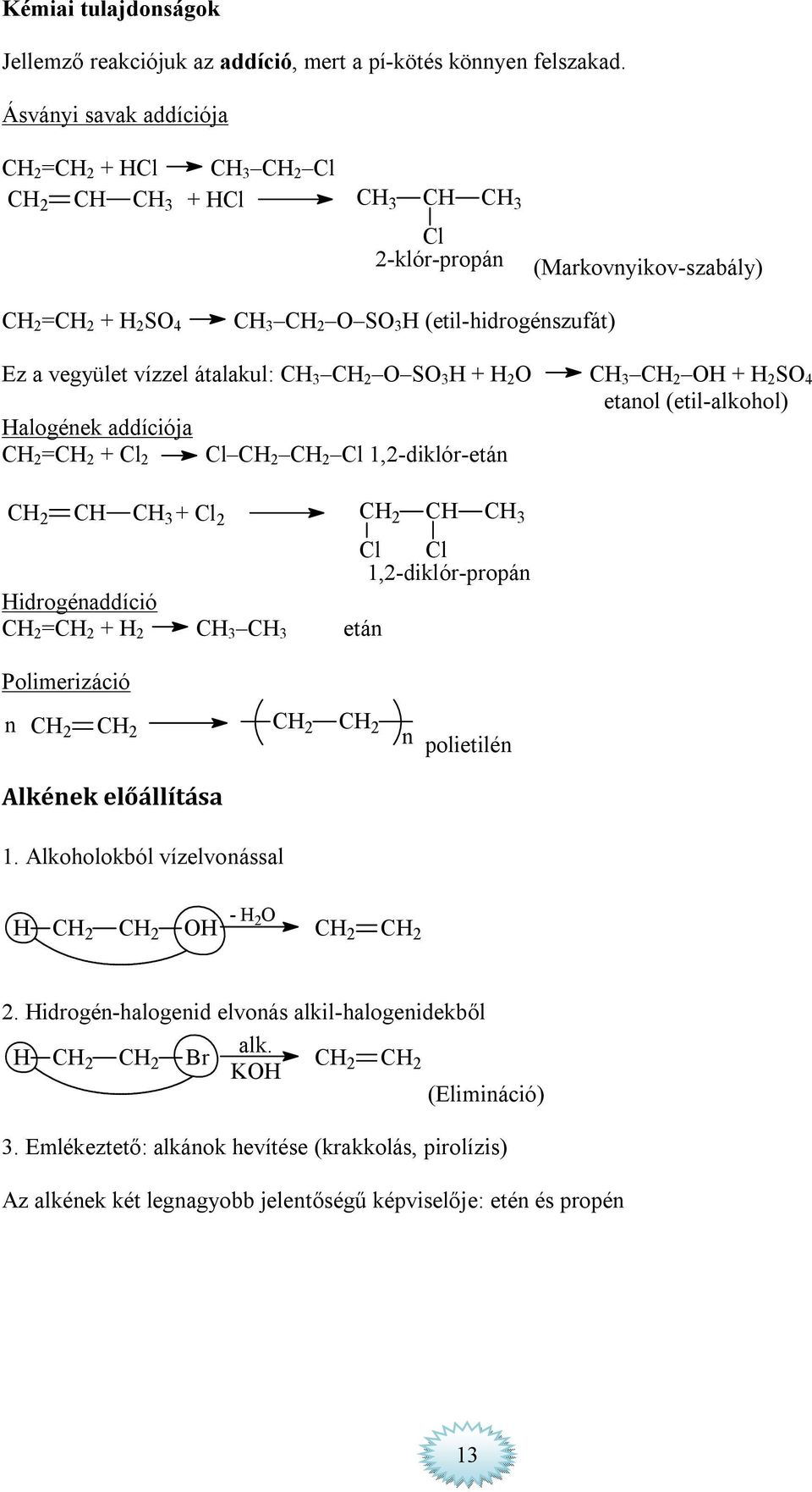 3 2 O + 2 SO 4 etanol (etil-alkohol) alogének addíciója 2 = 2 + l 2 l 2 2 l 1,2-diklór-etán 2 3 + l 2 2 3 l l 1,2-diklór-propán idrogénaddíció 2 = 2 + 2 3 3 etán Polimerizáció n 2 2 2 2