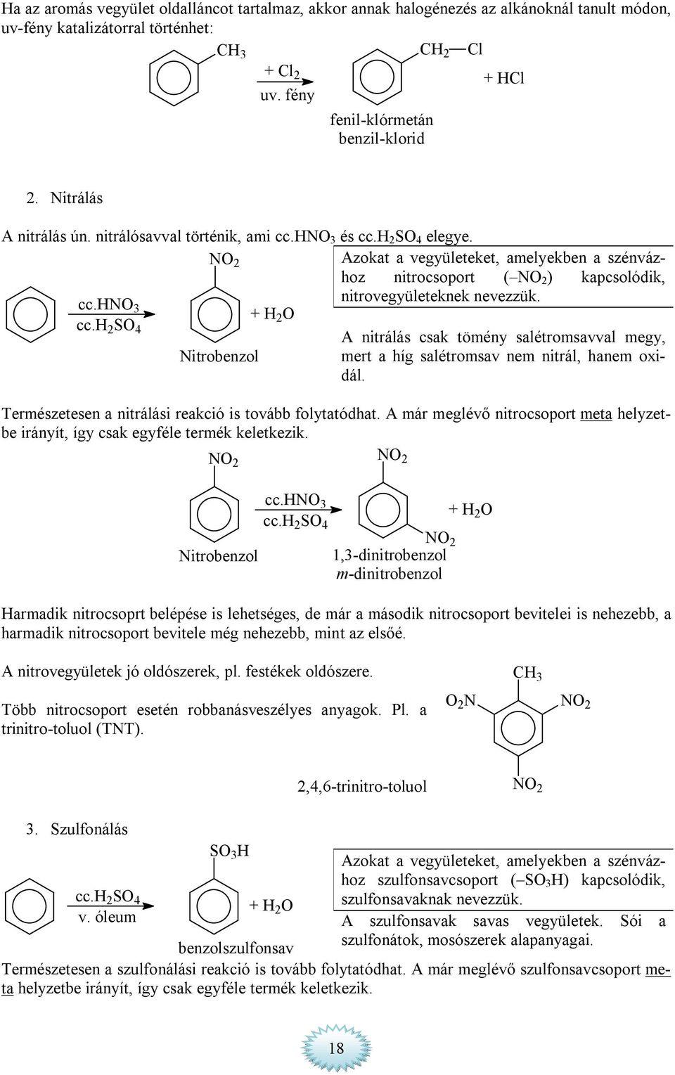 no nitrovegyületeknek nevezzük. 3 + 2 O cc. 2 SO 4 A nitrálás csak tömény salétromsavval megy, Nitrobenzol mert a híg salétromsav nem nitrál, hanem oxidál.