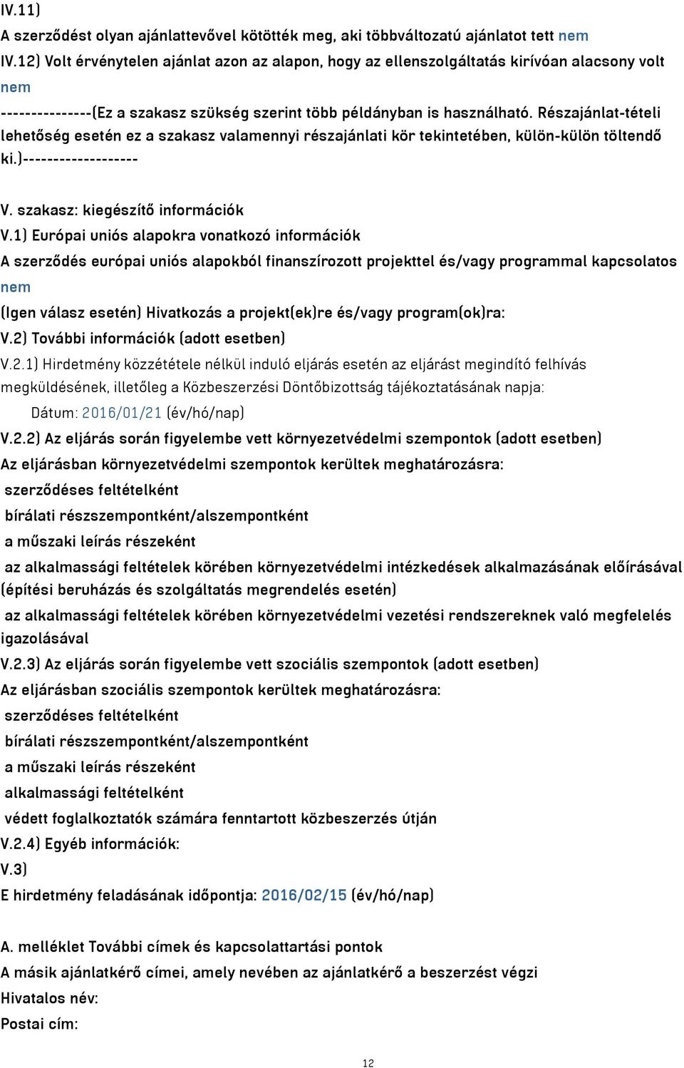 Részajánlat-tételi lehetőség esetén ez a szakasz valamennyi részajánlati kör tekintetében, külön-külön töltendő ki.)------------------- V. szakasz: kiegészítő információk V.