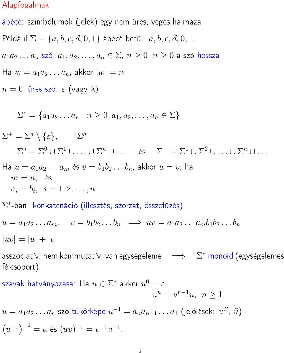 .. Σ n... Ha u = a 1 a 2... a m és v = b 1 b 2... b n, akkor u = v, ha m = n, és a i = b i, i = 1, 2,..., n. Σ -ban: konkatenáció (illesztés, szorzat, összefűzés) u = a 1 a 2... a m, v = b 1 b 2.