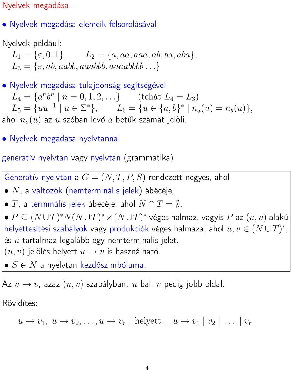 ..} (tehát L 4 = L 3 ) L 5 = {uu 1 u Σ }, L 6 = {u {a, b} n a (u) = n b (u)}, ahol n a (u) az u szóban levő a betűk számát jelöli.