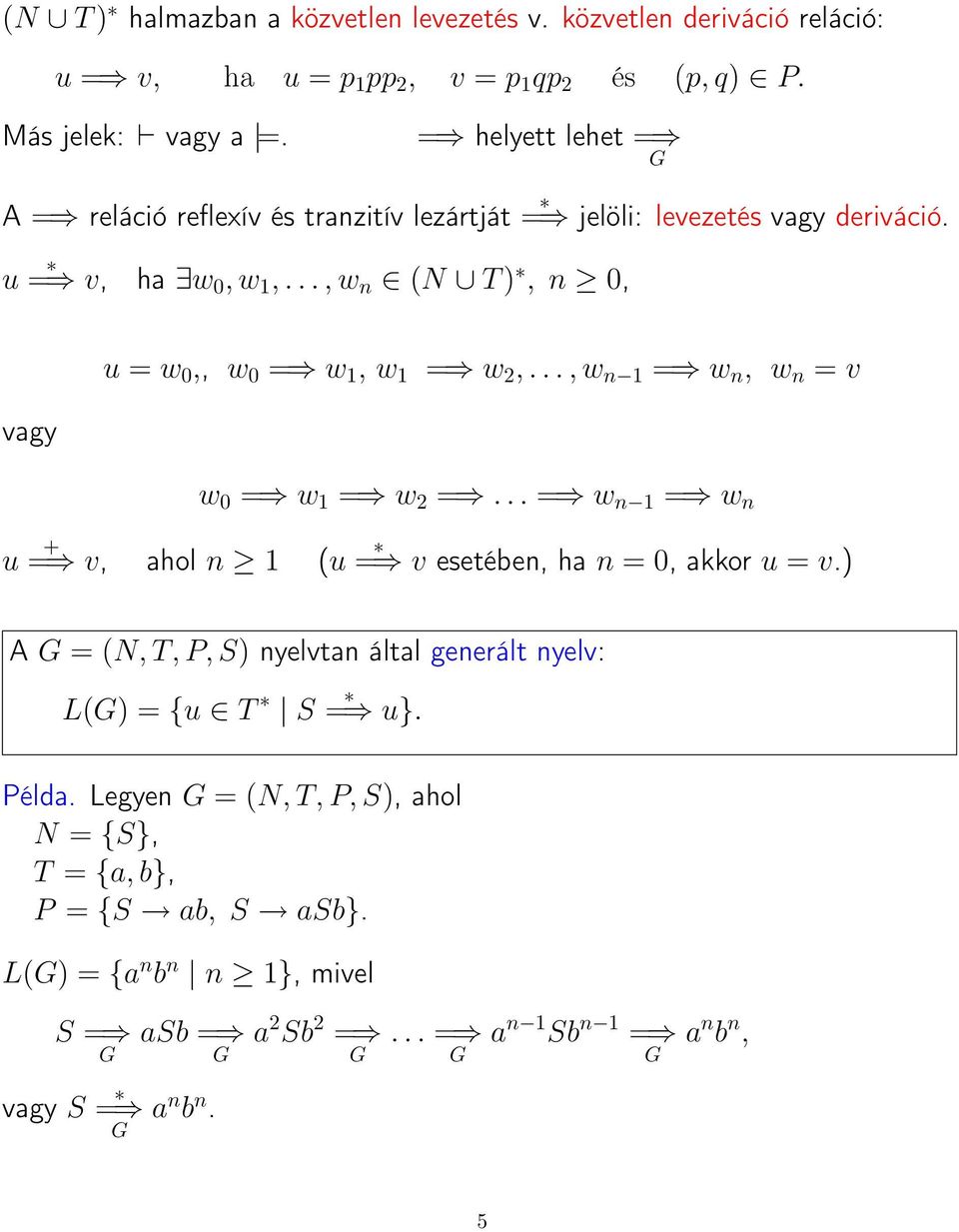 u = w 0,, w 0 = w 1, w 1 = w 2,..., w n 1 = w n, w n = v vagy w 0 = w 1 = w 2 =... = w n 1 = w n u + = v, ahol n 1 (u = v esetében, ha n = 0, akkor u = v.