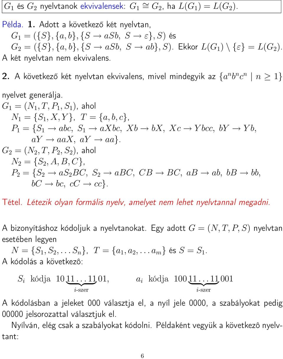 1 = (N 1, T, P 1, S 1 ), ahol N 1 = {S 1, X, Y }, T = {a, b, c}, P 1 = {S 1 abc, S 1 axbc, Xb bx, Xc Y bcc, by Y b, ay aax, ay aa}.