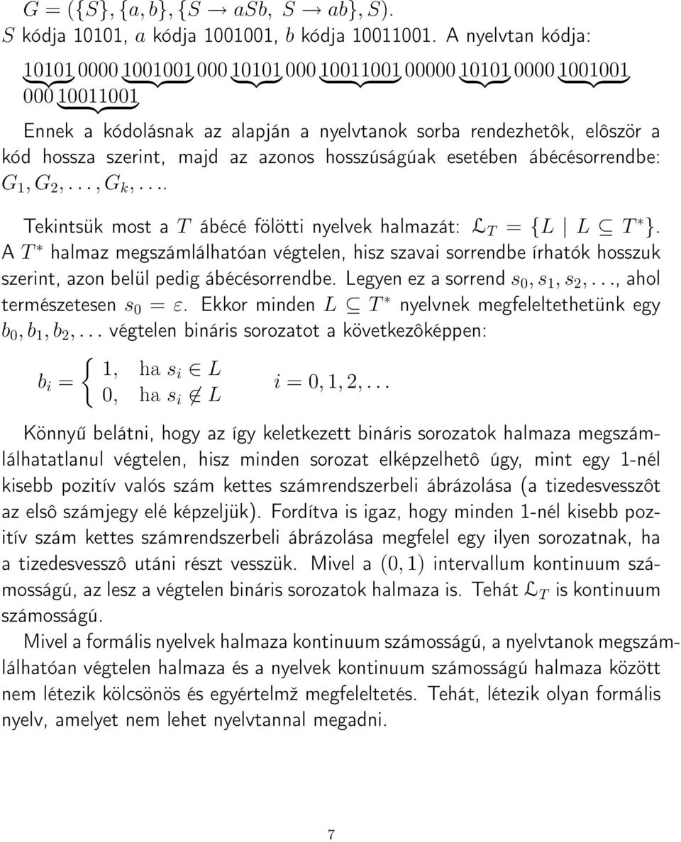 rendezhetôk, elôször a kód hossza szerint, majd az azonos hosszúságúak esetében ábécésorrendbe: 1, 2,..., k,.... Tekintsük most a T ábécé fölötti nyelvek halmazát: L T = {L L T }.