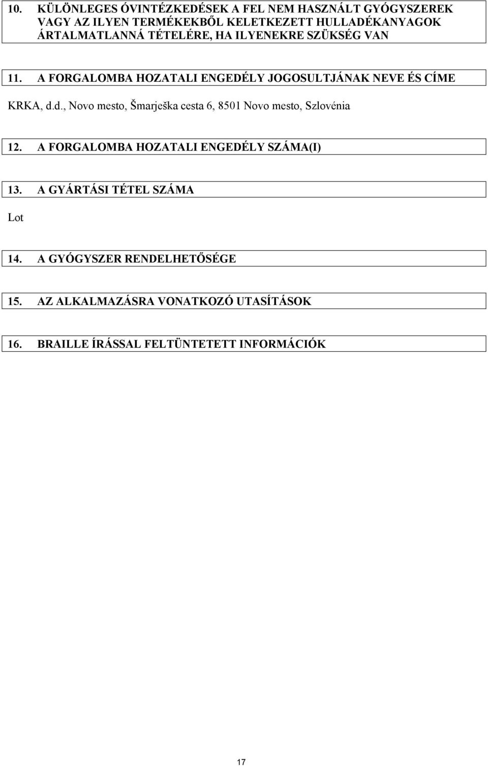 d., Novo mesto, Šmarješka cesta 6, 8501 Novo mesto, Szlovénia 12. A FORGALOMBA HOZATALI ENGEDÉLY SZÁMA(I) 13.