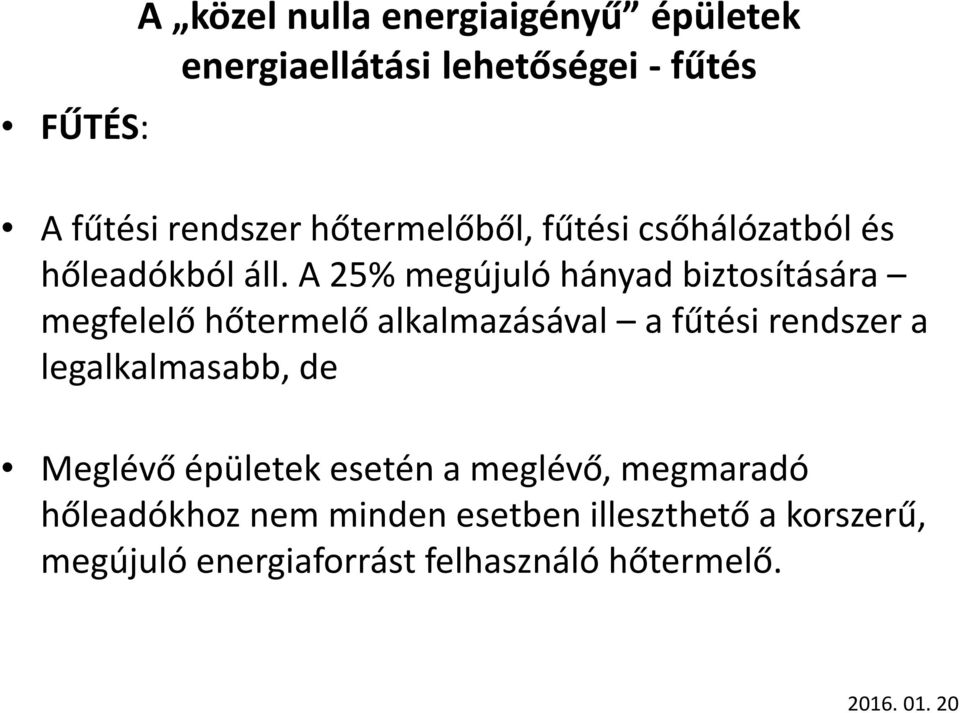 A 25% megújuló hányad biztosítására megfelelő hőtermelő alkalmazásával a fűtési rendszer a