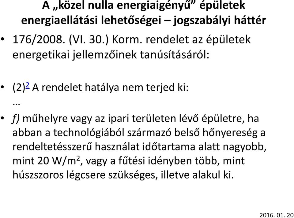 f)műhelyre vagy az ipari területen lévő épületre, ha abban a technológiából származó belső hőnyereség a