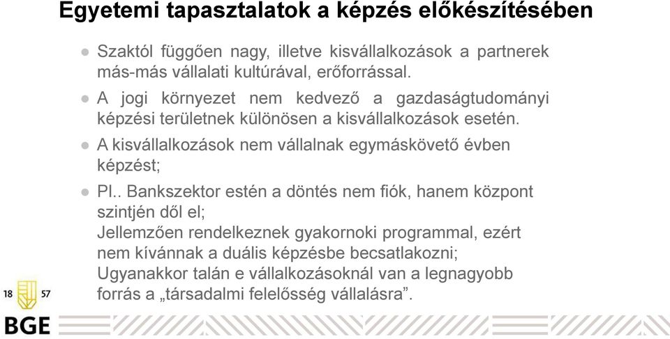 A kisvállalkozások nem vállalnak egymáskövető évben képzést; Pl.