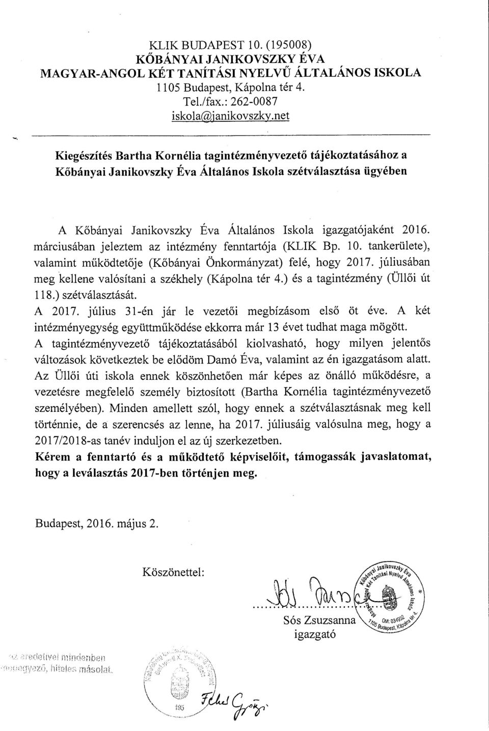 márciusában jeleztem az intézmény fenntartója (KLIK Bp. l O. tankerülete ), valamint működtetője (Kőbányai Önkormányzat) felé, hogy 2017. júliusában meg kellene valósítani a székhely (Kápolna tér 4.