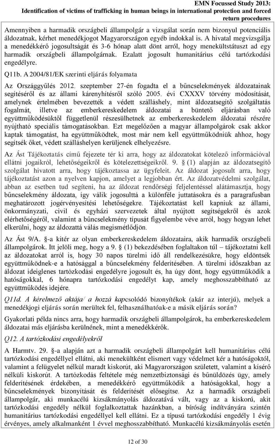 Ezalatt jogosult humanitárius célú tartózkodási engedélyre. Q11b. A 2004/81/EK szerinti eljárás folyamata Az Országgyűlés 2012.