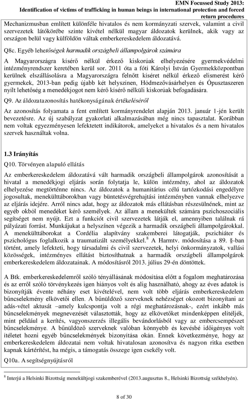 Egyéb lehetőségek harmadik országbeli állampolgárok számára A Magyarországra kísérő nélkül érkező kiskorúak elhelyezésére gyermekvédelmi intézményrendszer keretében kerül sor.