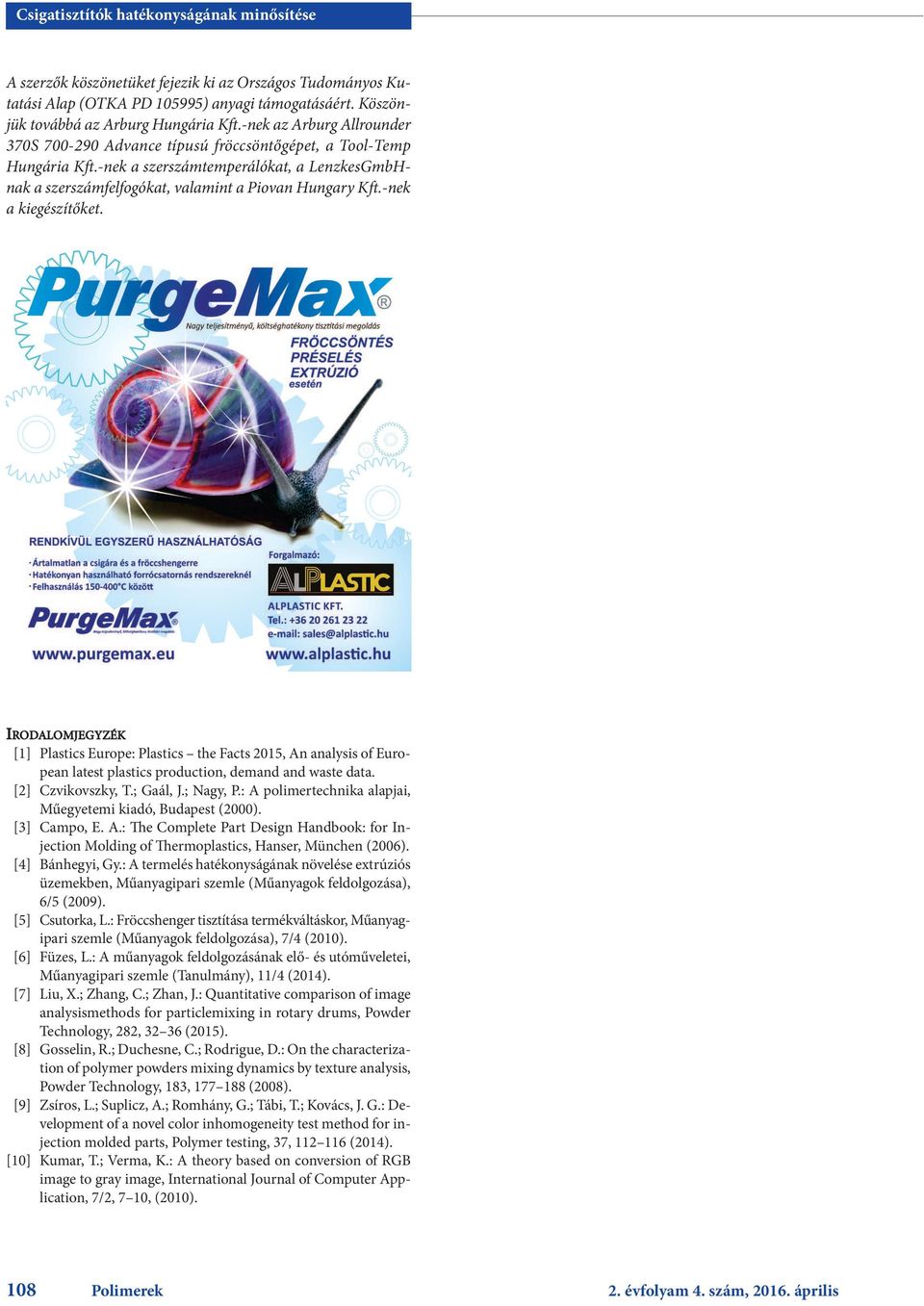 -nek a kiegészítőket. IRODALOMJEGYZÉK [1] Plastics Europe: Plastics the Facts 2015, An analysis of European latest plastics production, demand and waste data. [2] Czvikovszky, T.; Gaál, J.; Nagy, P.
