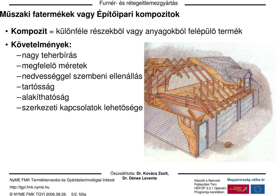 Követelmények: nagy teherbírás megfelelı méretek nedvességgel