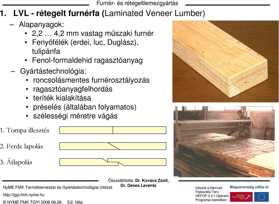 roncsolásmentes furnérosztályozás ragasztóanyagfelhordás teríték kialakítása préselés (általában