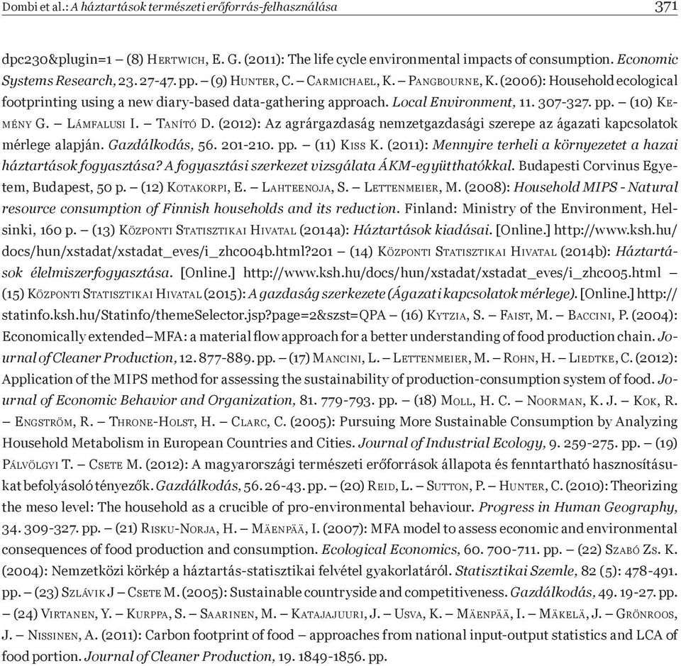 LÁMFALUSI I. TANÍTÓ D. (2012): Az agrárgazdaság nemzetgazdasági szerepe az ágazati kapcsolatok mérlege alapján. Gazdálkodás, 56. 201-210. pp. (11) KISS K.