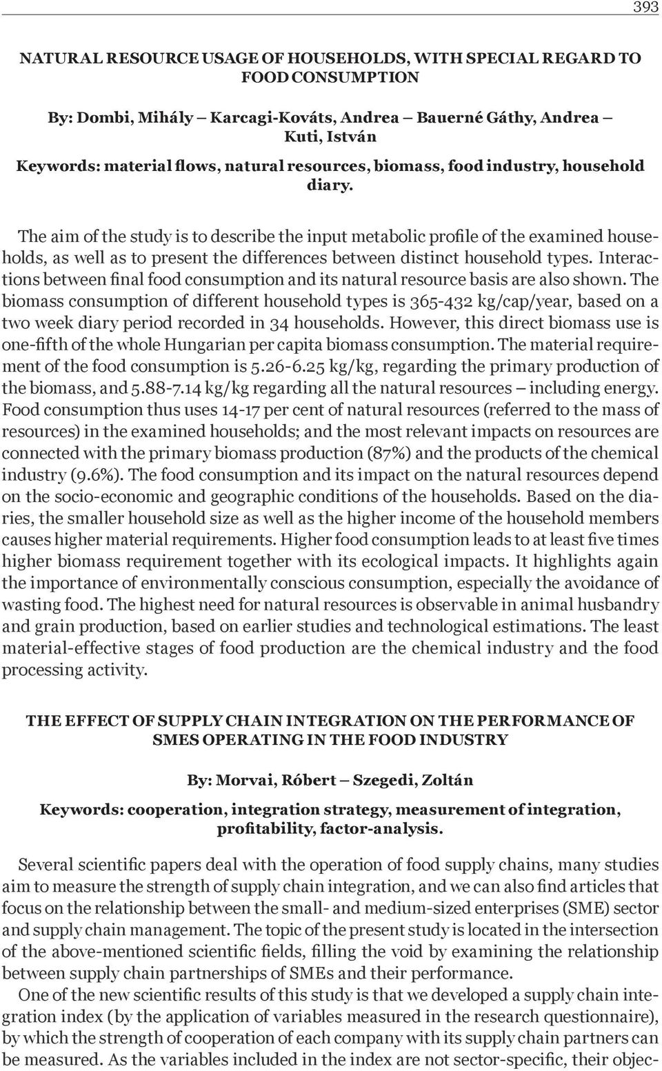 The aim of the study is to describe the input metabolic profile of the examined households, as well as to present the differences between distinct household types.