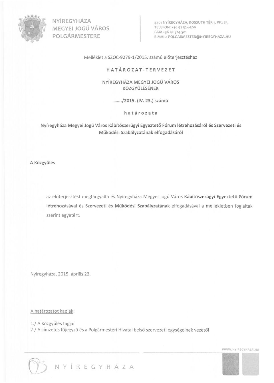 megtárgyalta és Nyíregyháza Megyei Jogú Város Kábítószerügyi Egyeztető Fórum létrehozásával és Szervezeti és Működési Szabályzatának elfogadásával a mellékletben foglaltak szerint