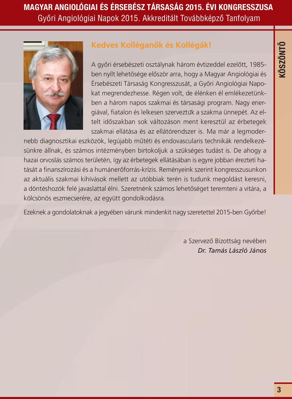 megrendezhesse. Régen volt, de élénken él emlékezetünkben a három napos szakmai és társasági program. Nagy energiával, fiatalon és lelkesen szerveztu ka szakma ünnepét.