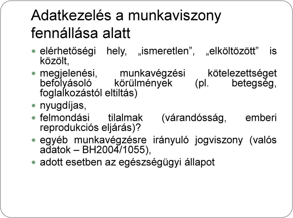 betegség, foglalkozástól eltiltás) nyugdíjas, felmondási tilalmak (várandósság, emberi